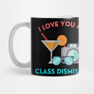 I love you all class dismissed Mug